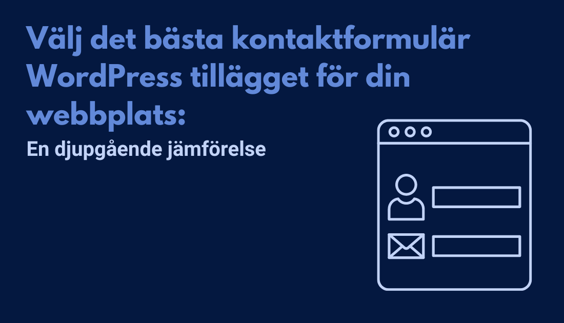 Välj det bästa kontaktformulär WordPress tillägget för din webbplats: En djupgående jämförelse