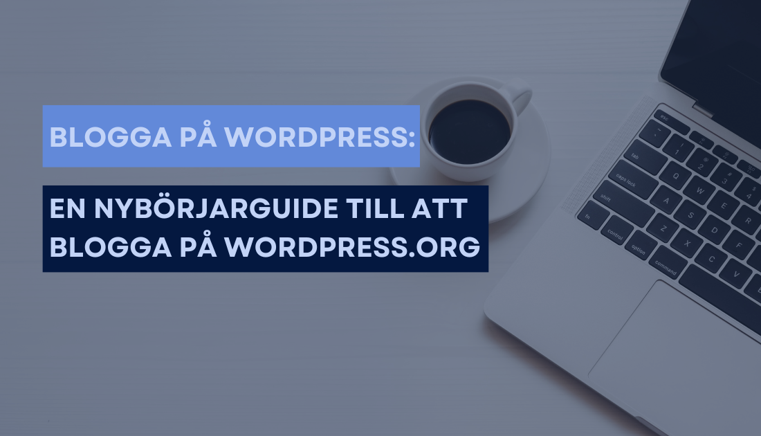 Blogg WordPress: En Effektiv Nybörjarguide till Att Blogga på WordPress.org